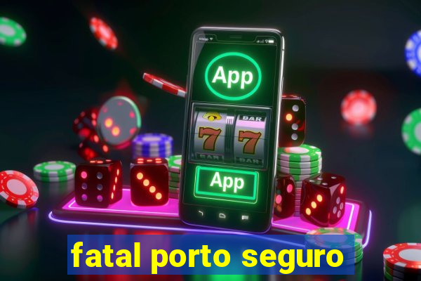 fatal porto seguro